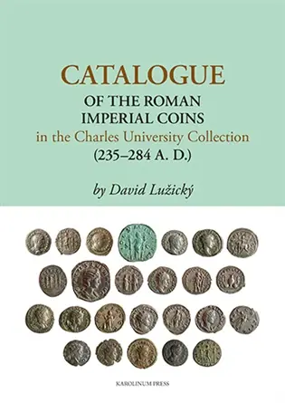Catalogue of the Roman Imperial Coins in the Charles University Collection (235–284 A. D.) Doprava Zdarma
