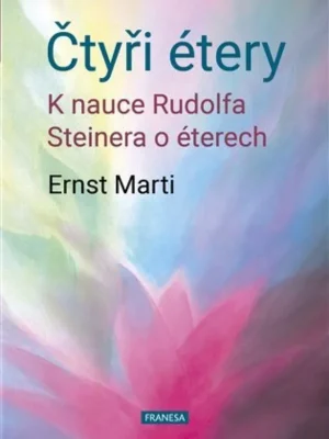 Rychlé Dodání Čtyři étery : k nauce Rudolfa Steinera o éterech : živly - étery - tvořivé síly
