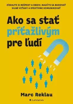 Cenově Výhodný Ako sa stať príťažlivým pre ľudí : 62 jednoduchých stratégií na budovanie silných vzťahov a pozitívne ovplyvňovanie života každého, s kým sa dostanete do konktaktu