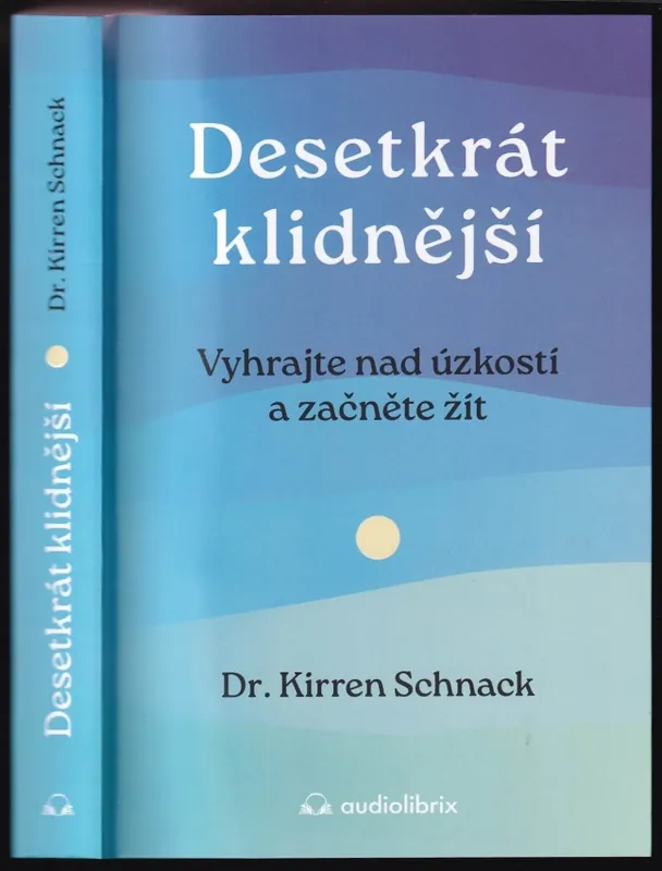 Aktuální Desetkrát klidnější : Vyhrajte nad úzkostí a začněte žít